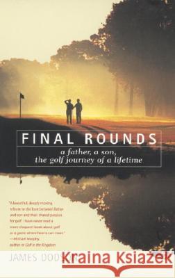 Final Rounds: A Father, a Son, the Golf Journey of a Lifetime James Dodson 9780553375640