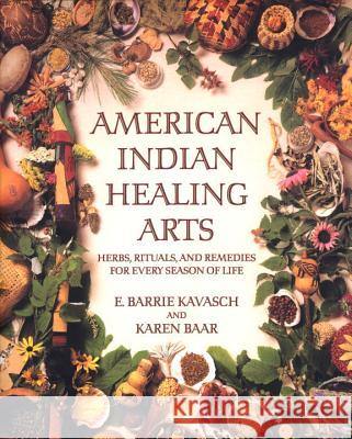 American Indian Healing Arts: Herbs, Rituals, and Remedies for Every Season of Life E. Barrie Kavasch Kavasch                                  Baar 9780553378818 Bantam Books