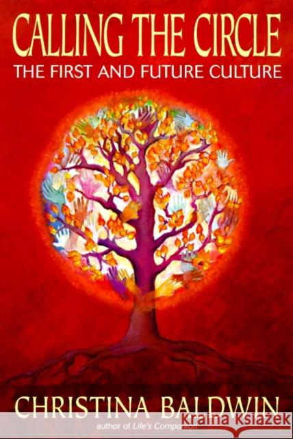 Calling the Circle: The First and Future Culture Christina Baldwin Colleen M. Kelley 9780553379006 