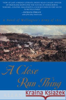 A Close Run Thing: A Novel of Wellington's Army of 1815 Allan Mallinson 9780553380439 Bantam Books