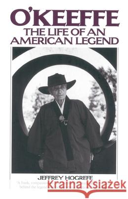 O'Keeffe: The Life of an American Legend Jeffrey Hogrefe 9780553380699 Bantam Books