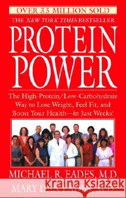 Protein Power: The High-Protein/Low-Carbohydrate Way to Lose Weight, Feel Fit, and Boost Your Health--In Just Weeks! Michael R. Eades Mary Dan Eades 9780553380781