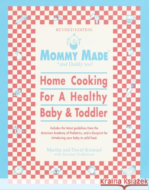 Mommy Made and Daddy Too! (Revised): Home Cooking for a Healthy Baby & Toddler: A Cookbook Kimmel, Martha 9780553380903 Bantam Books