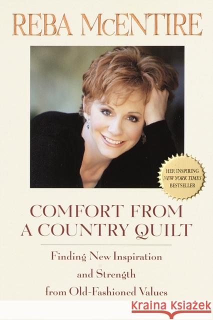 Comfort from a Country Quilt: Finding New Inspiration and Strength in Old-Fashioned Values McEntire, Reba 9780553380941