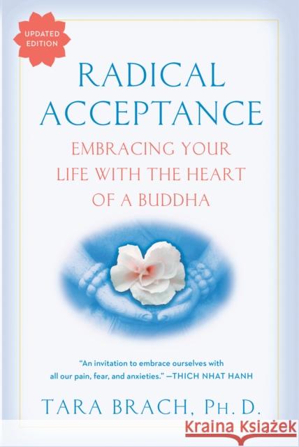 Radical Acceptance: Embracing Your Life with the Heart of a Buddha Brach, Tara 9780553380996 Random House Publishing Group