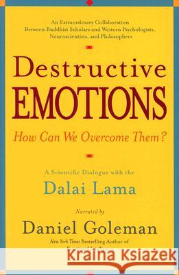Destructive Emotions: A Scientific Dialogue with the Dalai Lama Daniel P. Goleman Daniel P. Goleman Dalai Lama 9780553381054 Bantam Books