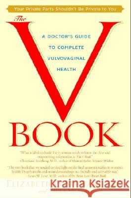 The V Book: A Doctor's Guide to Complete Vulvovaginal Health Elizabeth Gunther Stewart Paula Spencer Paula Spencer 9780553381146 Bantam Books