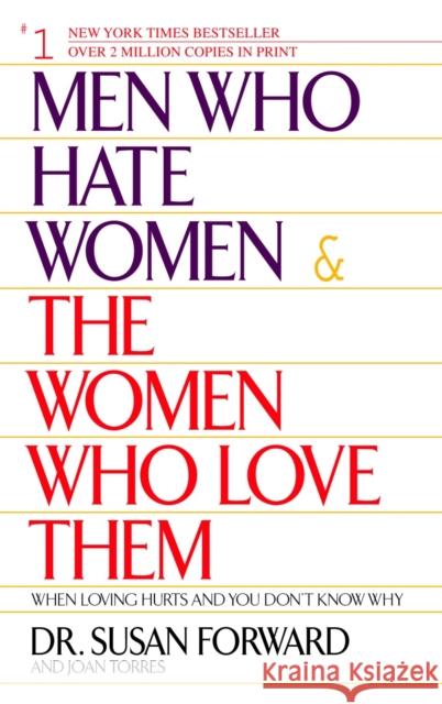 Men Who Hate Women and the Women Who Love Them: When Loving Hurts And You Don't Know Why Joan Torres 9780553381412