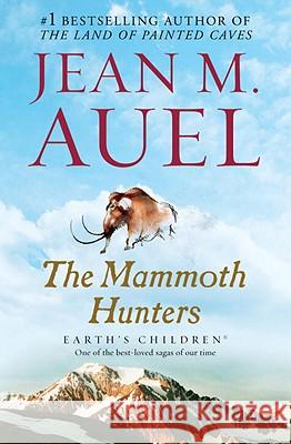 The Mammoth Hunters: Earth's Children, Book Three Jean M. Auel 9780553381641 Bantam Books