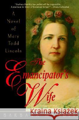 The Emancipator's Wife: A Novel of Mary Todd Lincoln Barbara Hambly 9780553381931 Bantam Books