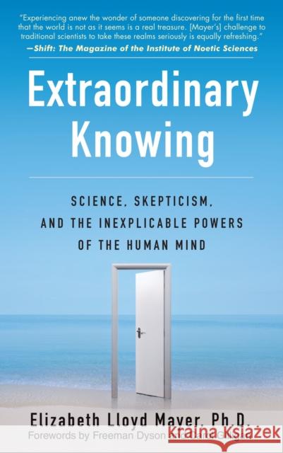 Extraordinary Knowing: Science, Skepticism, and the Inexplicable Powers of the Human Mind Mayer, Elizabeth Lloyd 9780553382235