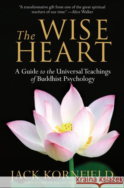 The Wise Heart: A Guide to the Universal Teachings of Buddhist Psychology Jack Kornfield 9780553382334 Bantam