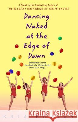 Dancing Naked at the Edge of Dawn Kris Radish 9780553382631