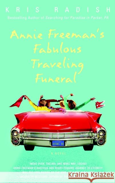 Annie Freeman's Fabulous Traveling Funeral Kris Radish 9780553382648