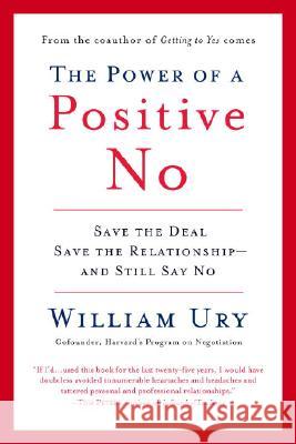 The Power of a Positive No: How to Say No and Still Get to Yes Ury, William 9780553384260 Bantam