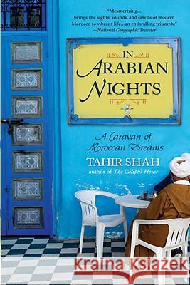 In Arabian Nights: A Caravan of Moroccan Dreams Tahir Shah 9780553384437 Bantam