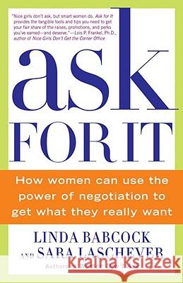 Ask for It: How Women Can Use the Power of Negotiation to Get What They Really Want Linda Babcock Sara Laschever 9780553384550 Bantam