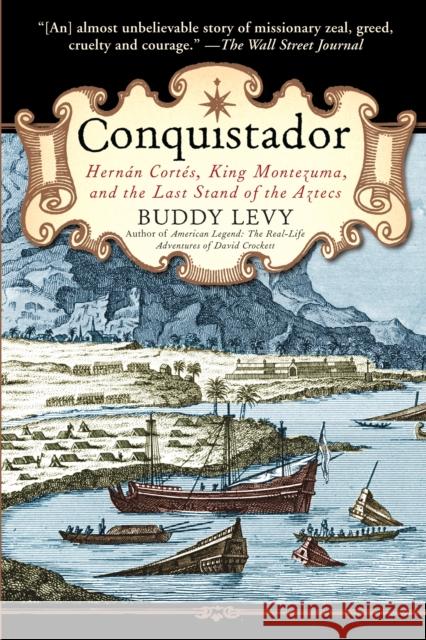 Conquistador: Hernan Cortes, King Montezuma, and the Last Stand of the Aztecs Levy, Buddy 9780553384710 Bantam