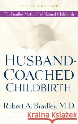 Husband-Coached Childbirth: The Bradley Method of Natural Childbirth Robert A. Bradley Marjie Hathaway Jay Hathaway 9780553385168