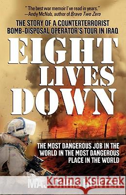 Eight Lives Down: The Most Dangerous Job in the World in the Most Dangerous Place in the World Chris Hunter 9780553385281 Delta