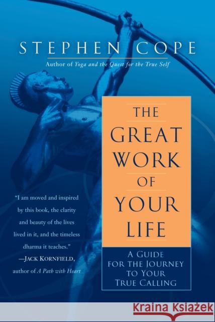 The Great Work of Your Life: A Guide for the Journey to Your True Calling Cope, Stephen 9780553386073 Random House USA Inc
