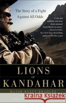 Lions of Kandahar: The Story of a Fight Against All Odds Rusty Bradley Kevin Maurer 9780553386165 Bantam