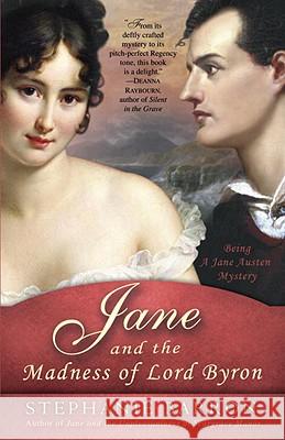 Jane and the Madness of Lord Byron: Being a Jane Austen Mystery Stephanie Barron 9780553386707