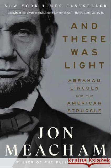 And There Was Light: Abraham Lincoln and the American Struggle Jon Meacham 9780553393989 Random House USA Inc