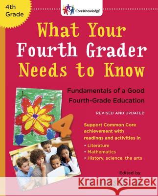 What Your Fourth Grader Needs to Know: Fundamentals of a Good Fourth-Grade Education E. D., Jr. Hirsch 9780553394672 Bantam
