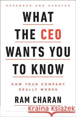 What the CEO Wants You to Know, Expanded and Updated: How Your Company Really Works Charan, Ram 9780553417784 Crown Business