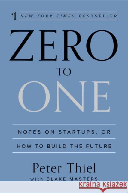 Zero to One: Notes on Startups, or How to Build the Future Blake Masters 9780553418286 Random House US