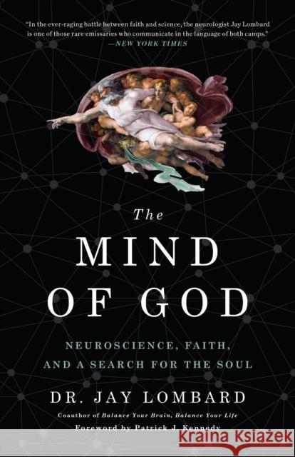 The Mind of God: Neuroscience, Faith, and a Search for the Soul Jay Lombard Patrick J. Kennedy 9780553418699 Harmony