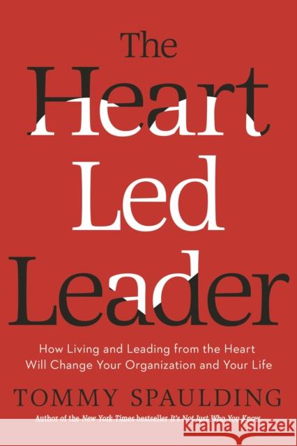 The Heart-Led Leader: How Living and Leading from the Heart Will Change Your Organization and Your Life Thomas Spaulding 9780553419030 Crown Business