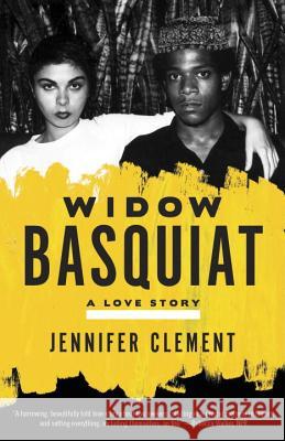 Widow Basquiat: A Love Story Jennifer Clement 9780553419917