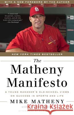 The Matheny Manifesto: A Young Manager's Old-School Views on Success in Sports and Life Mike Matheny Jerry B. Jenkins Bob Costas 9780553446722 Three Rivers Press (CA)
