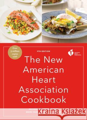 The New American Heart Association Cookbook, 9th Edition: Revised and Updated with More Than 100 All-New Recipes American Heart Association 9780553447200 Harmony