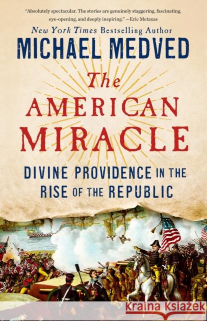 The American Miracle: Divine Providence in the Rise of the Republic Michael Medved 9780553447286 Crown Forum