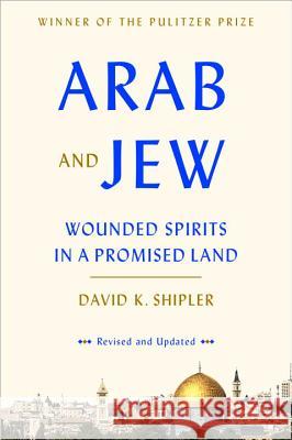 Arab and Jew: Wounded Spirits in a Promised Land David K. Shipler 9780553447514 Broadway Books