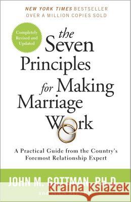 The Seven Principles for Making Marriage Work: A Practical Guide from the Country's Foremost Relationship Expert John M. Gottman Nan Silver 9780553447712 Harmony
