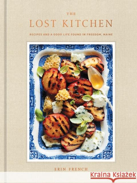 The Lost Kitchen: Recipes and a Good Life Found in Freedom, Maine: A Cookbook French, Erin 9780553448436 Clarkson Potter Publishers