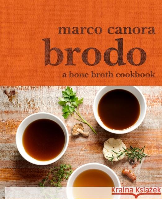 Brodo: A Bone Broth Cookbook Marco Canora 9780553459500 Random House USA Inc