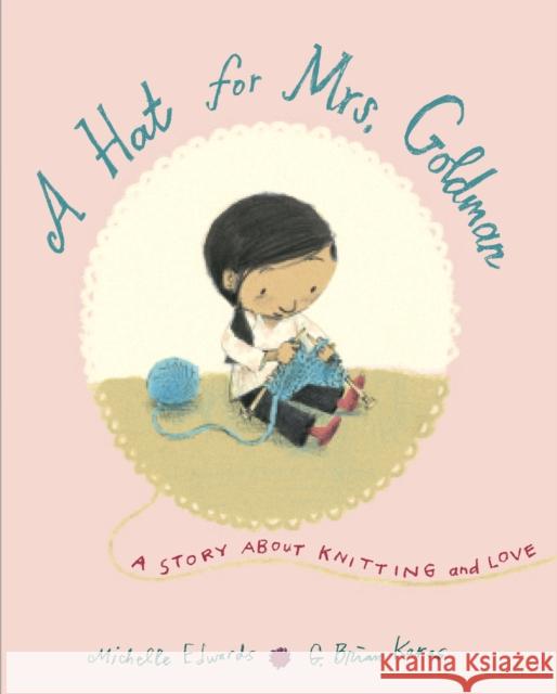 A Hat for Mrs. Goldman: A Story about Knitting and Love Michelle Edwards G. Brian Karas 9780553497106