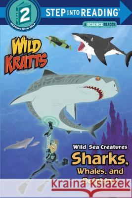 Wild Sea Creatures: Sharks, Whales and Dolphins! (Wild Kratts) Chris Kratt Martin Kratt 9780553499018 Random House Books for Young Readers
