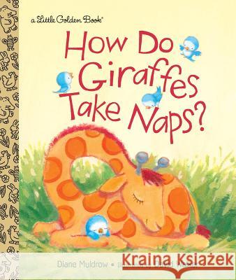 How Do Giraffes Take Naps? Diane Muldrow David Walker 9780553513332 Golden Books