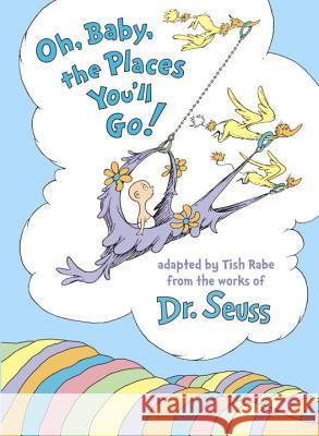 Oh, Baby, the Places You'll Go! Tish Rabe Dr Seuss 9780553520576 Random House Books for Young Readers
