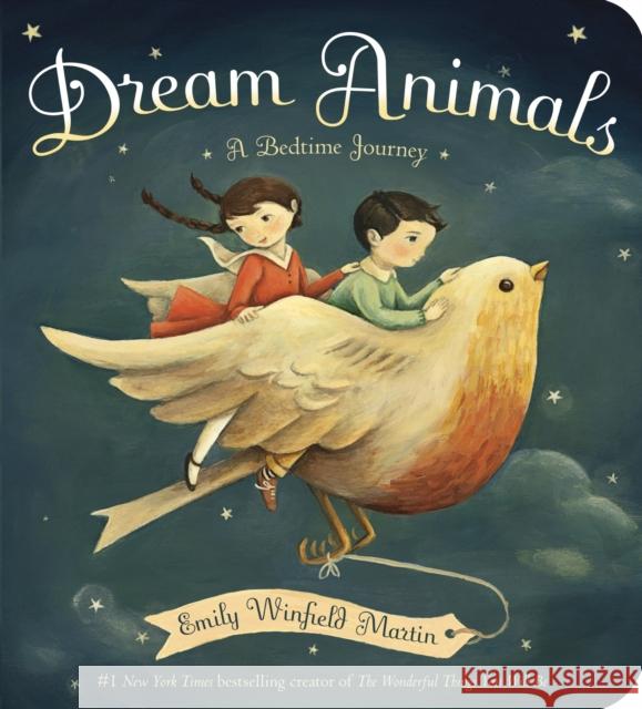 Dream Animals: A Bedtime Journey Emily Winfield Martin 9780553521900 Random House Books for Young Readers