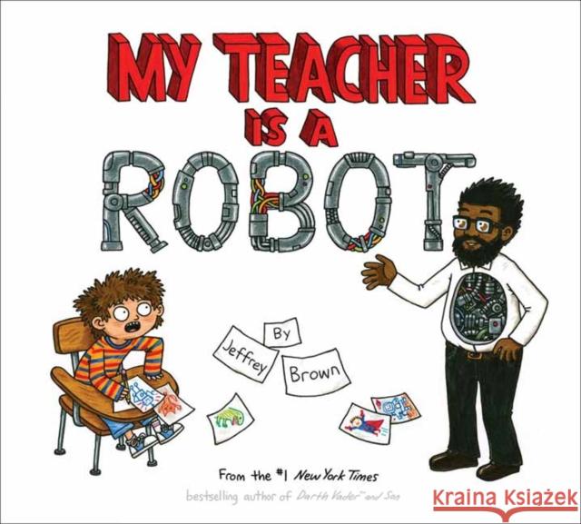 My Teacher is a Robot Jeffrey Brown 9780553534511 Crown Books for Young Readers