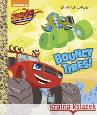 Bouncy Tires! (Blaze and the Monster Machines) Mary Tillworth Benjamin Burch 9780553538915
