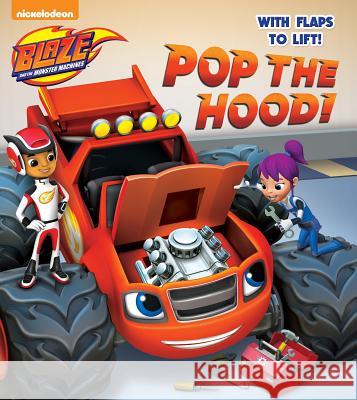 Pop the Hood! (Blaze and the Monster Machines) Random House                             Omar Hechtenkopf 9780553538939 Random House Books for Young Readers