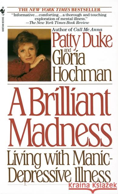 A Brilliant Madness: Living with Manic-Depressive Illness Duke, Patty 9780553560725